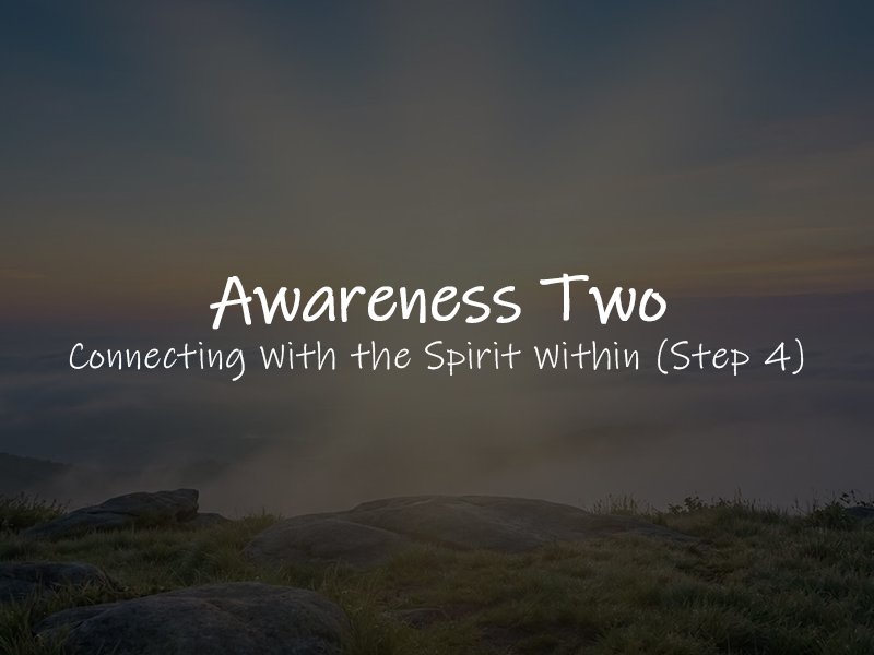 Awareness Two — Connecting With the Spirit Within (Step 4)